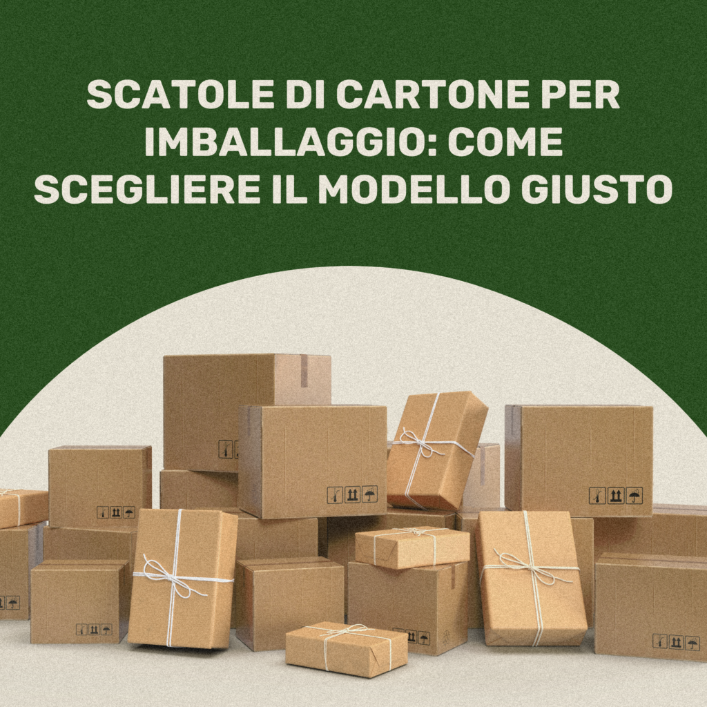 Scatole di cartone per imballaggio: come scegliere il modello giusto -  BOTTA EcoPackaging