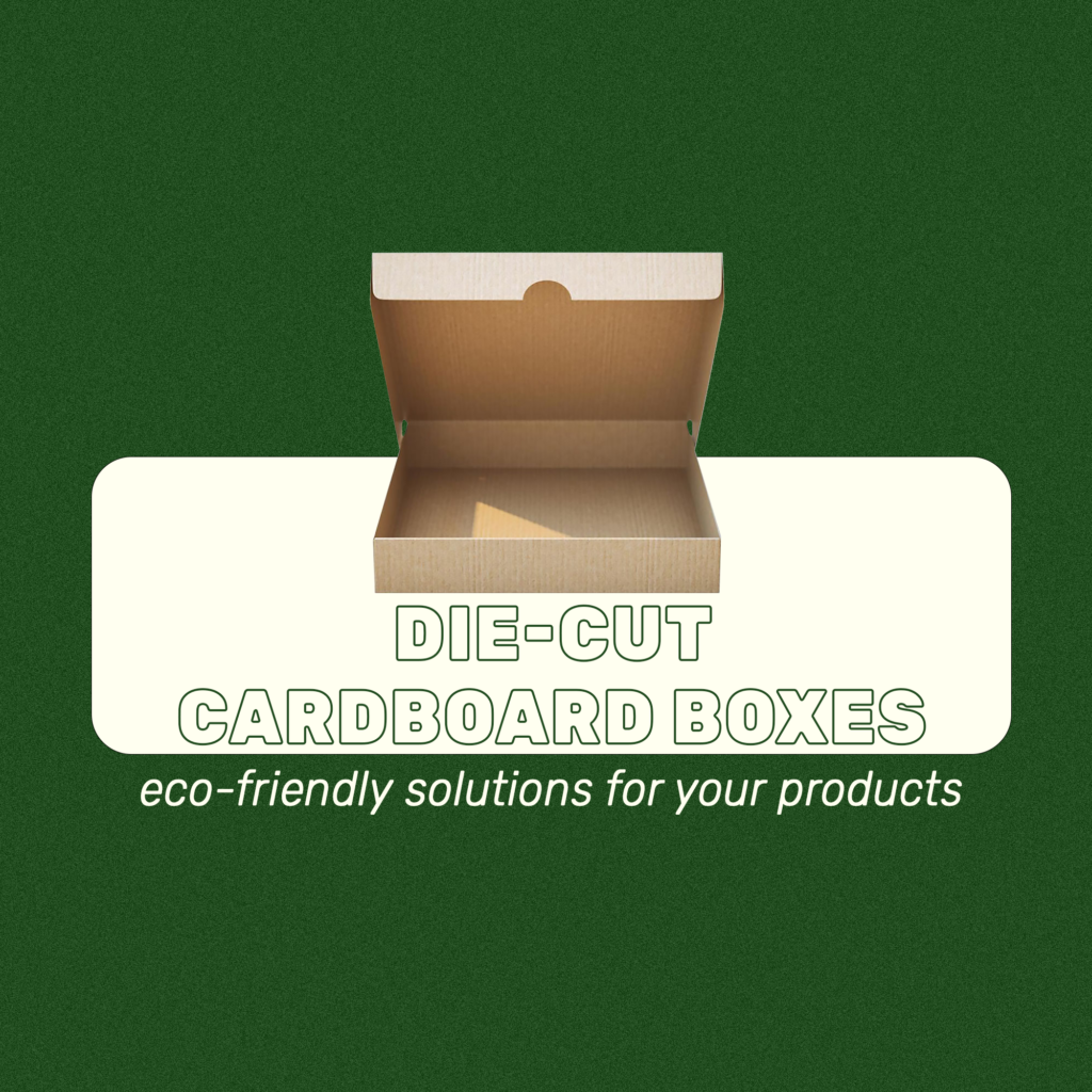 Die-cut cardboard boxes as eco-friendly alternatives